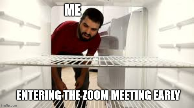 I hate it when everyone's late for a zoom meeting